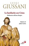 La Familiarità con Cristo - Luigi Giussani - 9788892207530