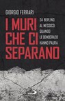 I muri che ci separano - Giorgio Ferrari - 9788892208803