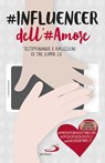 #INFLUENCER dell'#Amore - Antonio De Rosa ; Roberto Reis ; Pietro Antonicelli - 9788892230385