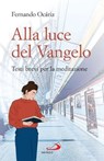 Alla luce del Vangelo - Fernando Ocáriz - 9788892231566