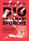 Dio ha le mani sporche - Marcello Cozzi - 9788892232150