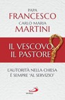 Il vescovo, il pastore - Papa Francesco ; Carlo Maria Martini - 9788892232655