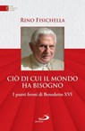 Ciò di cui il mondo ha bisogno - Rino Fisichella - 9788892232891