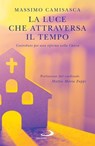 La luce che attraversa il tempo - Massimo Camisasca - 9788892232945