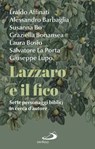Lazzaro e il fico - Eraldo Affinati ; Alessandro Barbaglia ; Susanna Bo ; Graziella Bonansea ; Laura Bosio ; Salvatore La Porta ; Giuseppe Lupo - 9788892234543