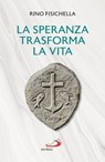 La speranza trasforma la vita - Rino Fisichella - 9788892234772