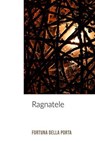 Ragnatele - Fortuna Della Porta - 9788892334113