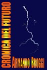 CRONICA DEL FUTURO - Armando Broggi - 9788892343719