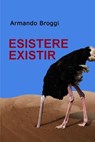 ESISTERE EXISTIR - Armando Broggi - 9788892344150