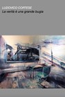 La verità è una grande bugia - Ludovico Cortese - 9788892376977