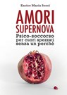 Amori Supernova. Psico-soccorso per cuori spezzati senza un perche - Enrico Maria Secci - 9788892658493