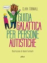 Guida galattica per persone autistiche - Clara Törnvall - 9788892763937