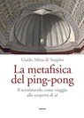 La metafisica del ping-pong - Guido Mina di Sospiro - 9788892783058