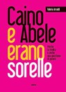 Caino e Abele erano sorelle - Valeria Arnaldi - 9788892784604