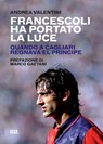 Francescoli ha portato la luce - Andrea Valentini - 9788892784642