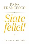 Siate felici - Papa Francesco Bergoglio - 9788892871229