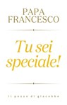 Tu sei speciale - Papa Francesco Bergoglio - 9788892871236