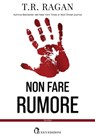 Non fare rumore - T. R. Ragan - 9788892890916