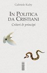 In politica da cristiani - Gabriele Kuby - 9788892980587