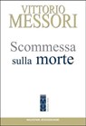 Scommessa sulla morte - Vittorio Messori - 9788892981515