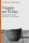 Viaggio nel D-Day - Antonio Besana - 9788892981553