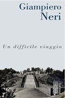 Un difficile viaggio - Giampiero Neri - 9788892981911