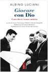 Giocare con Dio - Albino Luciani ; Enrico Dal Covolo ; Franco Nembrini - 9788892982499