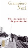 Un insegnante di provincia - Giampiero Neri - 9788892982758