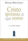 Cristo, speranza di ogni uomo - Angelo Bagnasco ; Andrea Gaggioli - 9788892986060