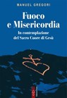 Fuoco e Misericordia - Manuel Gregori - 9788892986619