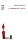 Il paradosso della morale - Vladimir Jankélévitch - 9788893143028