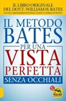 Il Metodo Bates per una Vista Perfetta Senza Occhiali - William Horatio Bates - 9788893193931