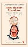 Hasta siempre Maradona - Cosimo Damiano Damato ; Erri De Luca - 9788893236034