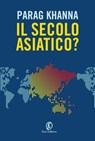 Il secolo asiatico? - Parag Khanna - 9788893255691
