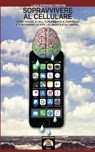 Sopravvivere al cellulare - Luca Stefano Cristini - 9788893273886