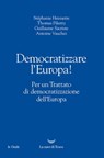 Democratizzare l’Europa! - Stéphanie Hennette ; Thomas Piketty ; Guillaume Sacriste ; Antoine Vauchez - 9788893442497
