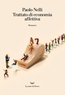 Trattato di economia affettiva - Paolo Nelli - 9788893444071