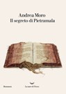 Il segreto di Pietramala - Andrea Moro - 9788893444347
