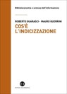 Cos'è l'indicizzazione - Mauro Guerrini ; Roberto Guarasci - 9788893574778