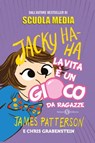 Jacky Ha-Ha La vita è un gioco da ragazze - James Patterson ; Chris Grabenstein - 9788893818520
