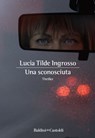 Una sconosciuta - Lucia Tilde Ingrosso - 9788893885829
