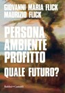Persona ambiente profitto. Quale futuro? - Giovanni Maria Flick - 9788893888585