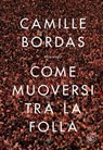 Come muoversi tra la folla - Camille Bordas - 9788893901246