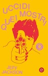 Uccidi quei mostri! - Jeff Jackson - 9788893902496