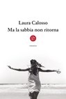 Ma la sabbia non ritorna - Laura Calosso - 9788893903219