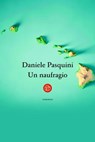 Un naufragio - Daniele Pasquini - 9788893904667