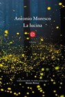 La lucina - Antonio Moresco - 9788893904964