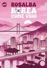 Korea come vuoi - Rosalba Andolfi - 9788893906807