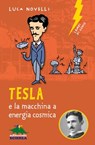 Tesla e la macchina a energia cosmica - Luca Novelli - 9788893931427