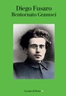 Bentornato Gramsci - Diego Fusaro - 9788893955768
